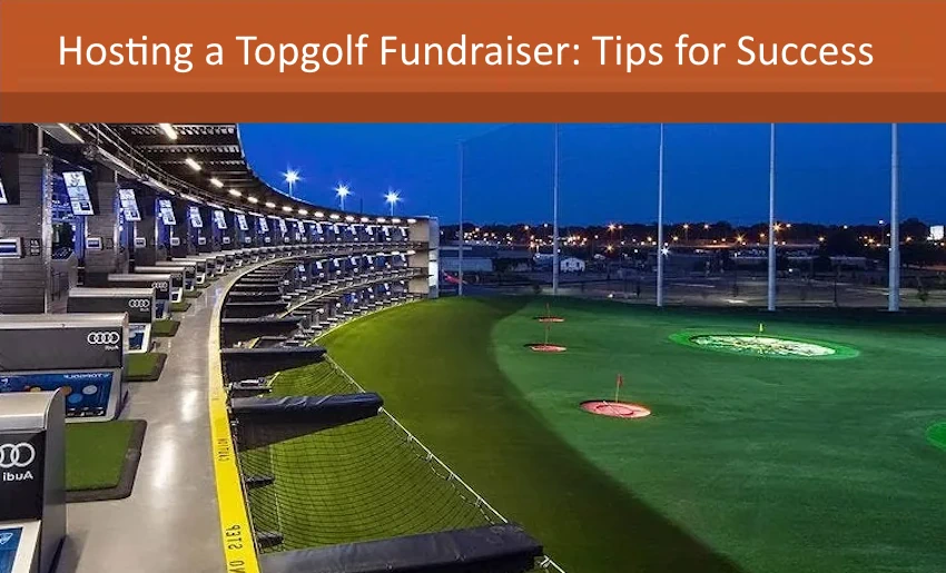 Hosting a Topgolf Fundraiser: Tips for Success