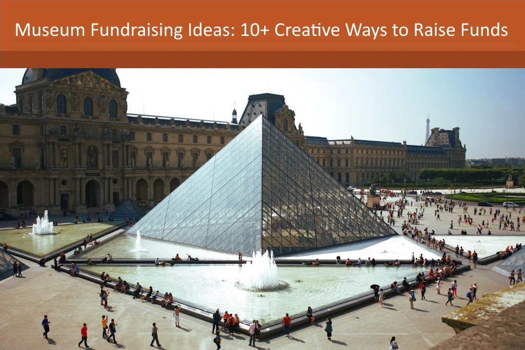 Museum Fundraising Ideas: 10+ Creative Ways to Raise Funds